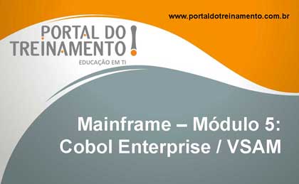 Mainframe – Módulo 5: Cobol Enterprise / VSAM