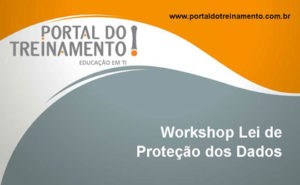 Workshop Lei de Proteção dos Dados - Portal do Treinamento